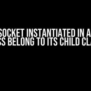 Does a Socket Instantiated in a Parent Class Belong to its Child Class?