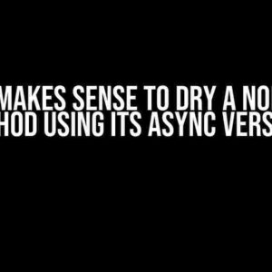 Does it Makes Sense to DRY a Non-Async Method Using its Async Version?