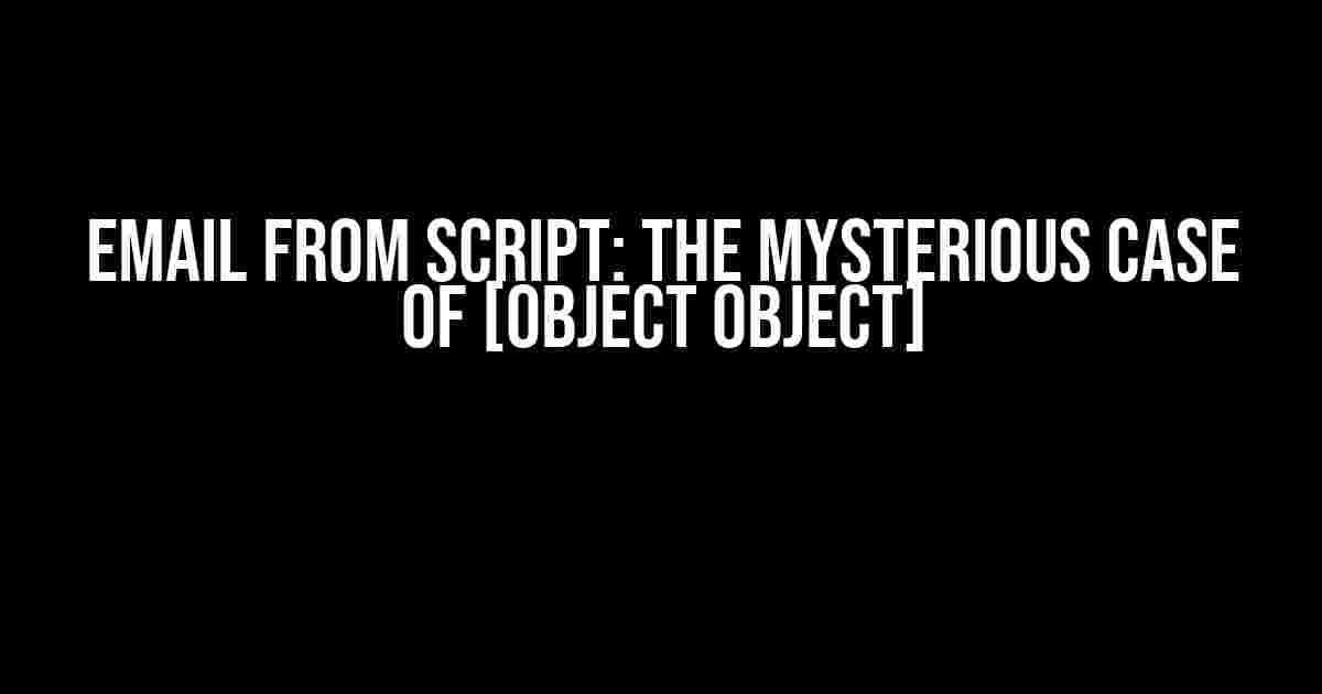 Email from Script: The Mysterious Case of [object Object]