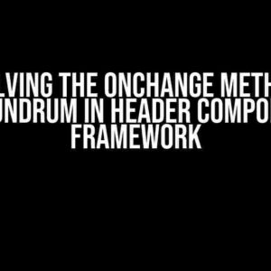 Solving the onchange Method Conundrum in Header Component Framework